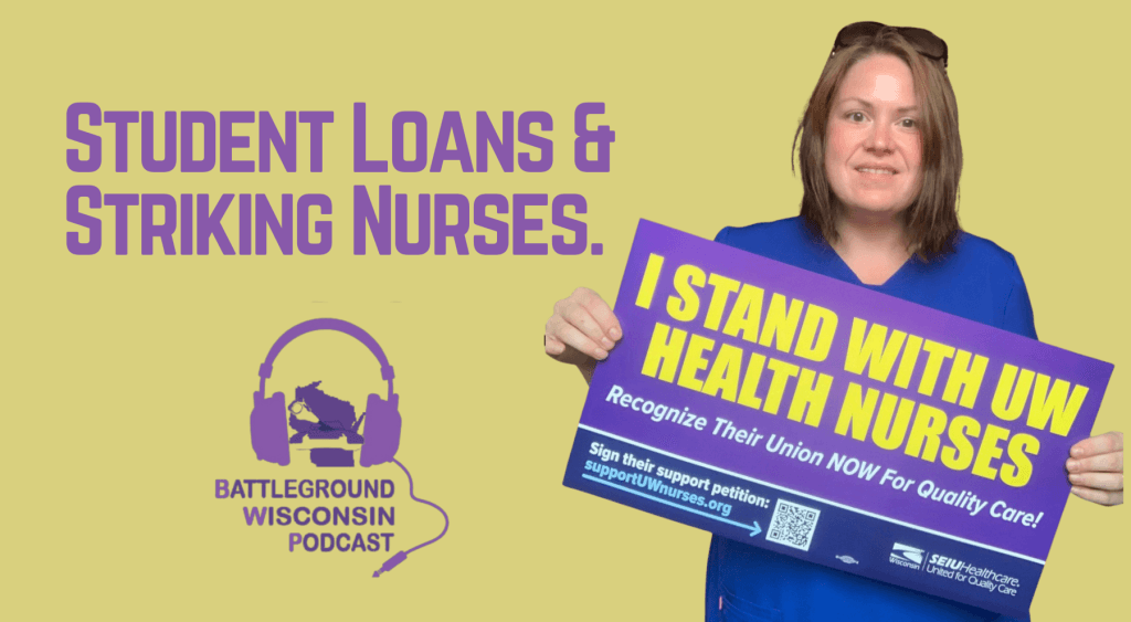 Student loans & UW Health nurses prepare to strike” Battleground Wisconsin Podcast Student loans & UW Health nurses prepare to strike” Battleground Wisconsin Podcast