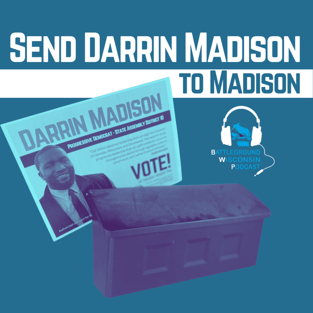 “Send Darrin Madison to Madison” Battleground Wisconsin Podcast