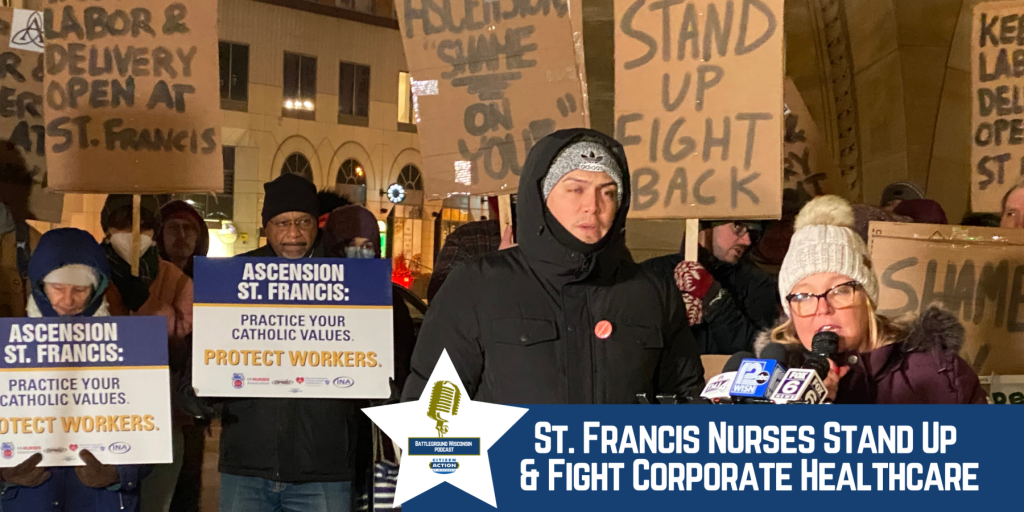 “St. Francis Nurses Stand Up & Fight Corporate Healthcare” Battleground Wisconsin Podcast