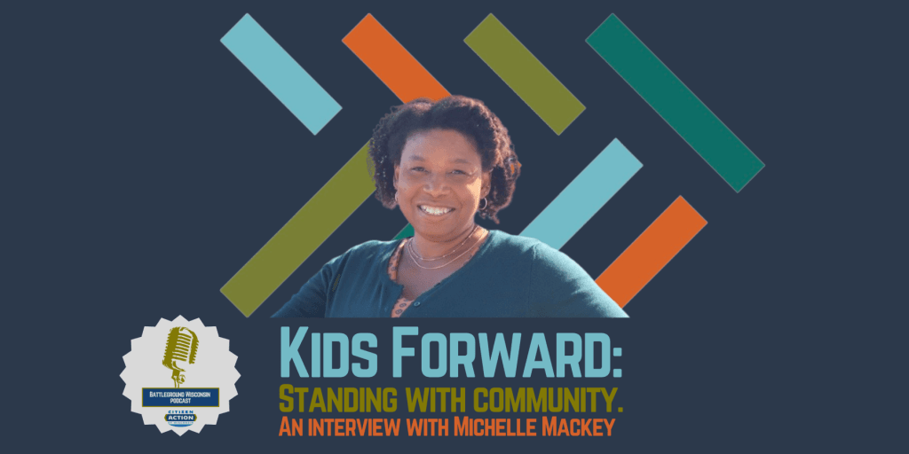 “Kids Forward: Standing with Community” Battleground Wisconsin Podcast