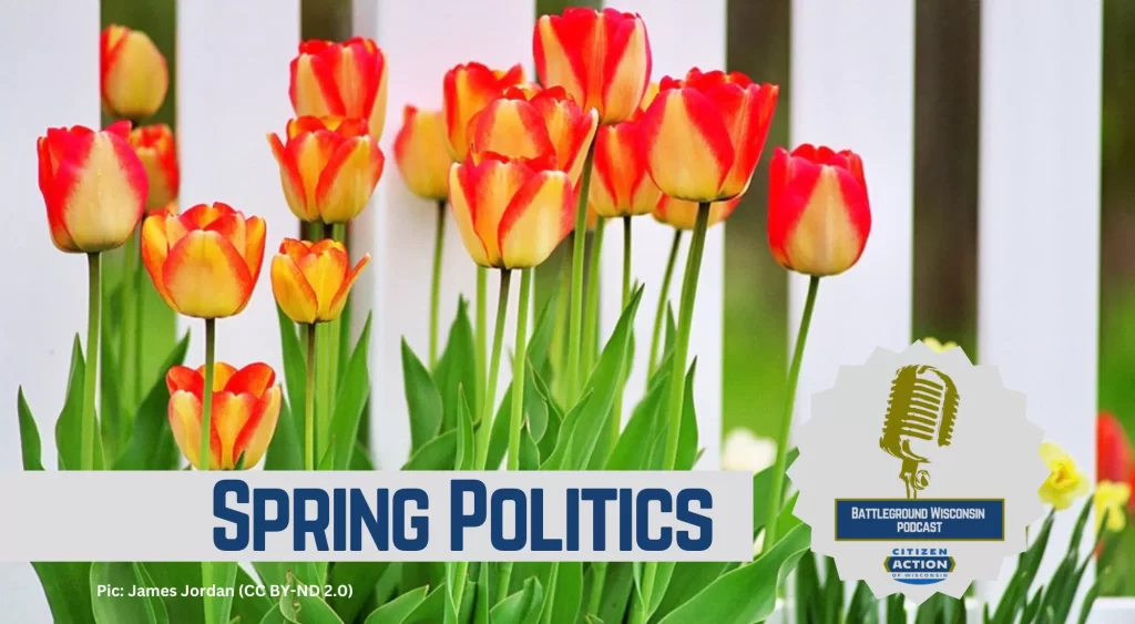 “Spring Politics” Battleground Wisconsin Podcast 