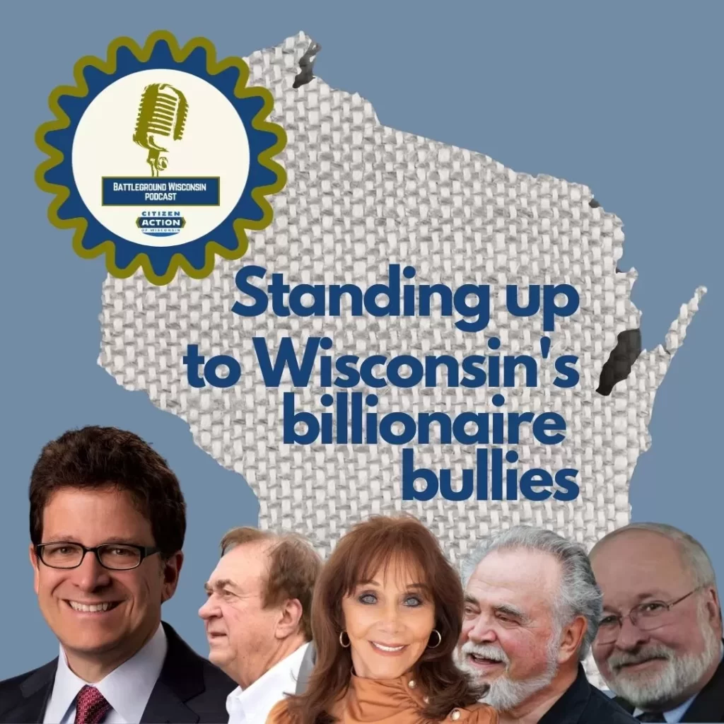 “Standing up to Wisconsin’s billionaire bullies” Battleground Wisconsin Podcast