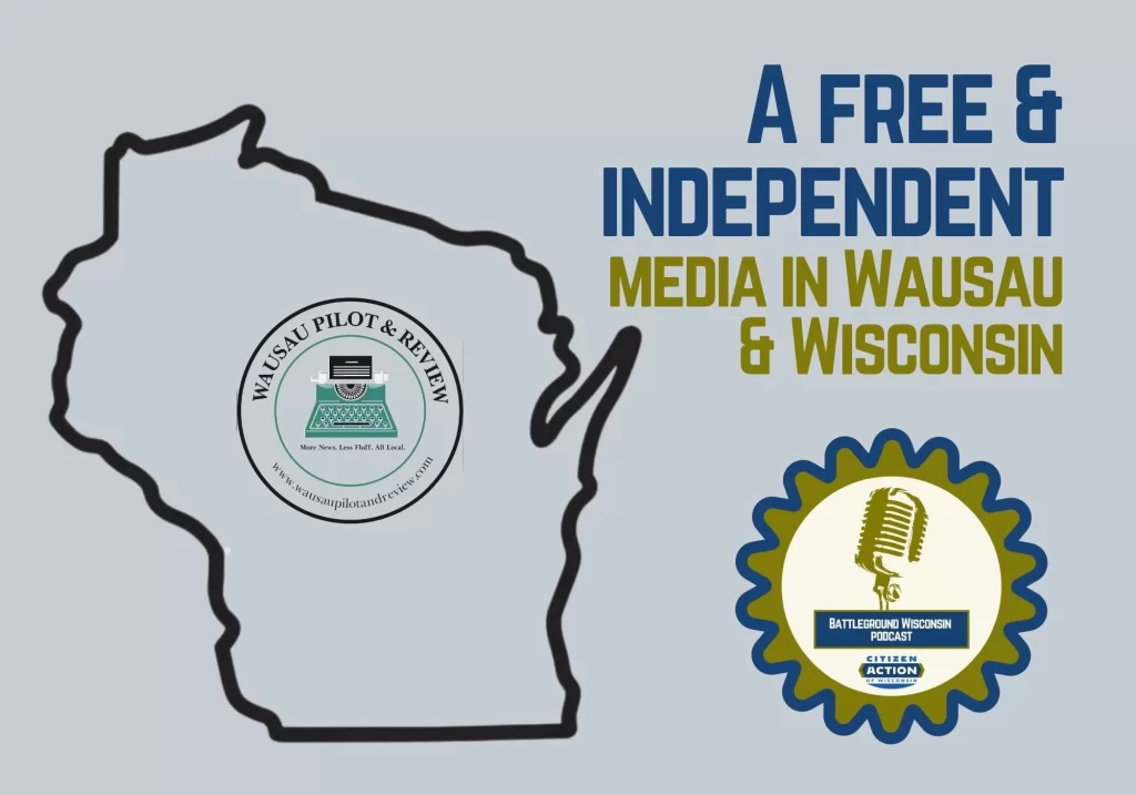 “A free & independent media in Wausau & Wisconsin” Battleground Wisconsin Podcast