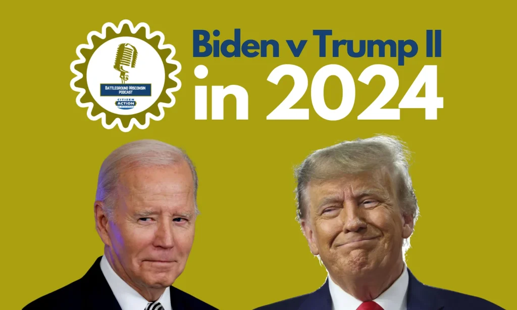 “Biden v Trump II in 2024” Battleground Wisconsin Podcast