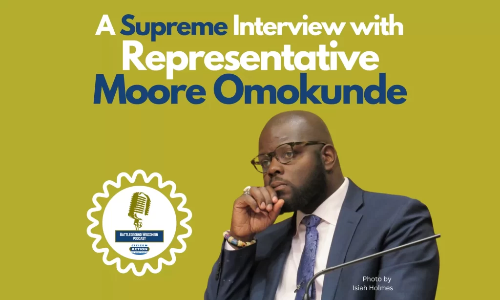 “A Supreme Interview with Representative Moore Omokunde” Battleground Wisconsin Podcast