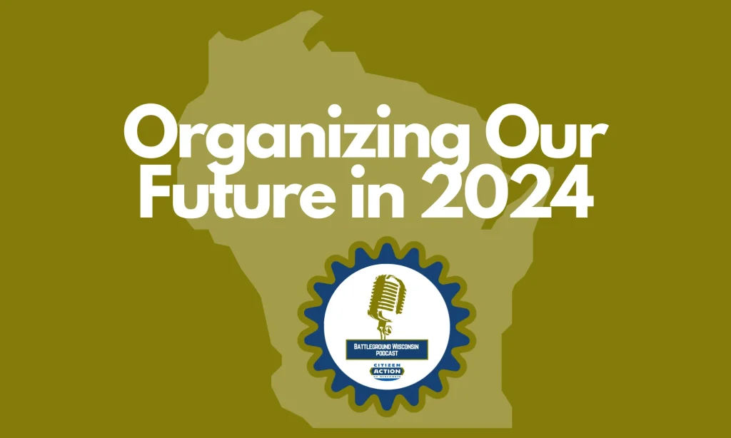“Organizing Our Future in 2024” Battleground Wisconsin Podcast