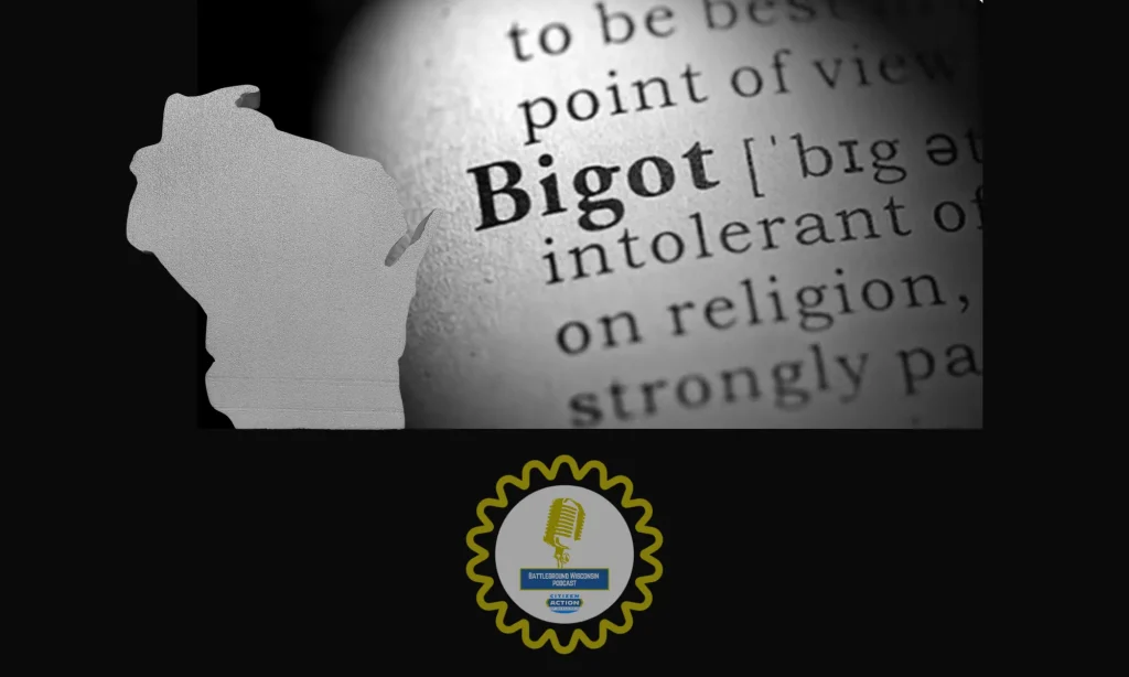 “Standing up to bigots” Battleground Wisconsin Podcast
