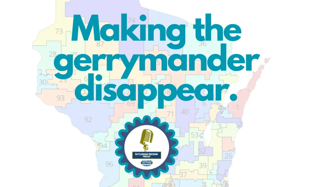 “Making the gerrymander disappear” Battleground Wisconsin Podcast “Making the gerrymander disappear” Battleground Wisconsin Podcast