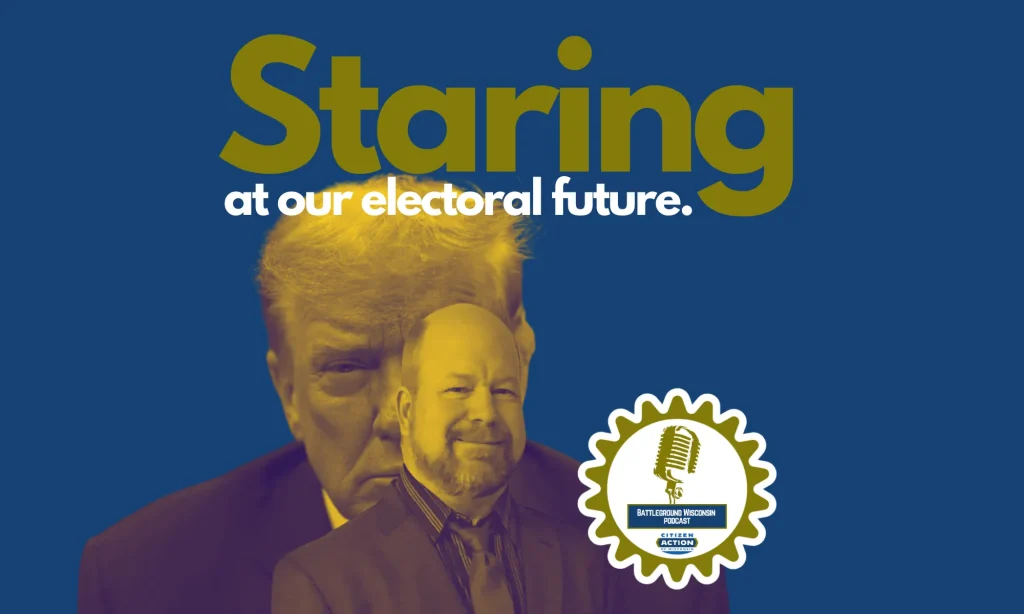 “Staring at our electoral future” Battleground Wisconsin Podcast “Staring at our electoral future” Battleground Wisconsin Podcast