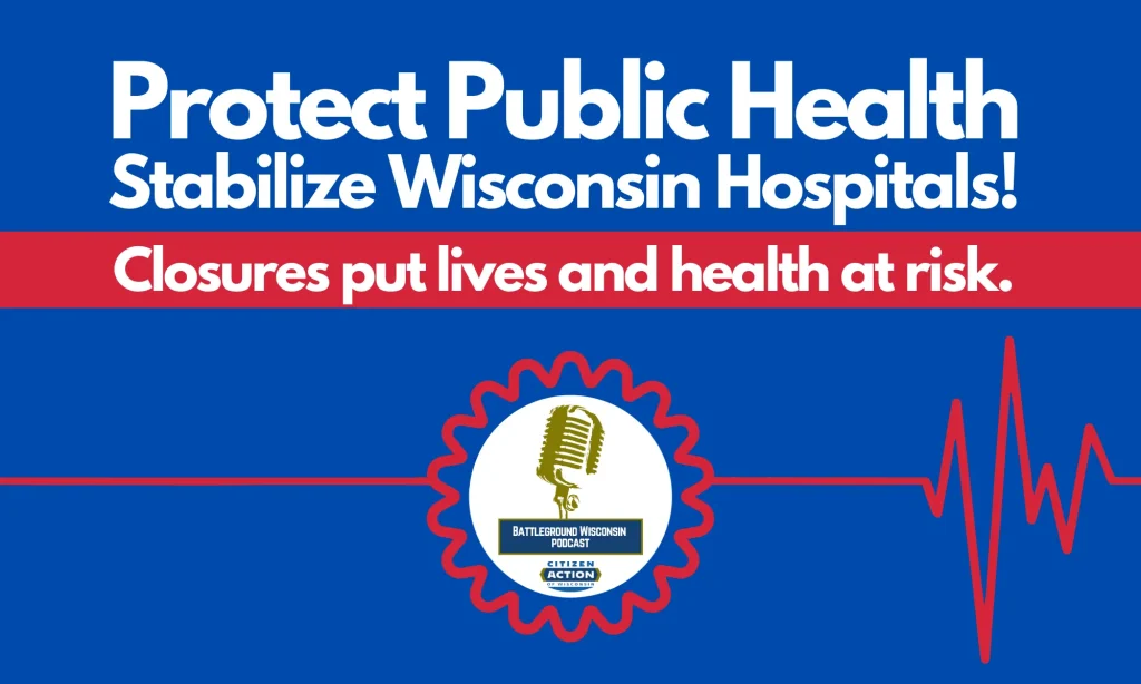 “Protect Public Health, Stabilize Wisconsin Hospitals” Battleground Wisconsin Podcast