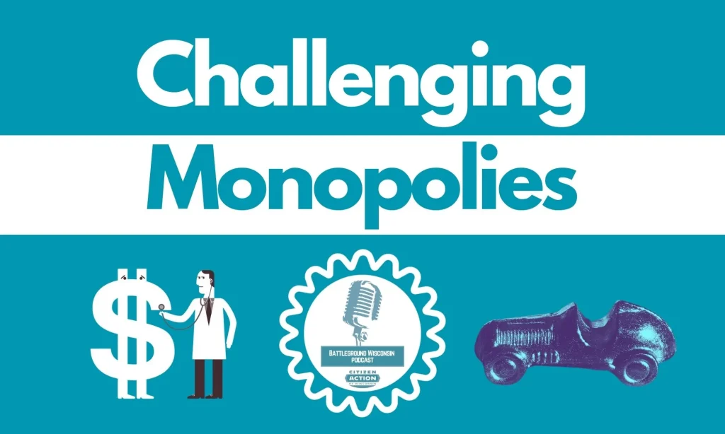Challenging Monopolies” Battleground Wisconsin Podcast