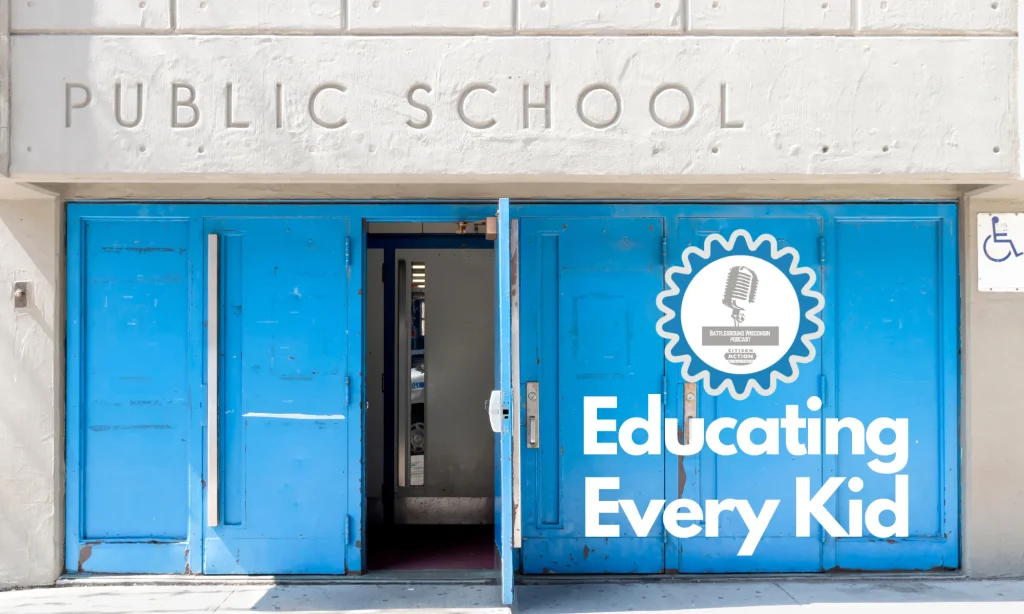 “Educating Every Kid” Battleground Wisconsin Podcast “Educating Every Kid” Battleground Wisconsin Podcast