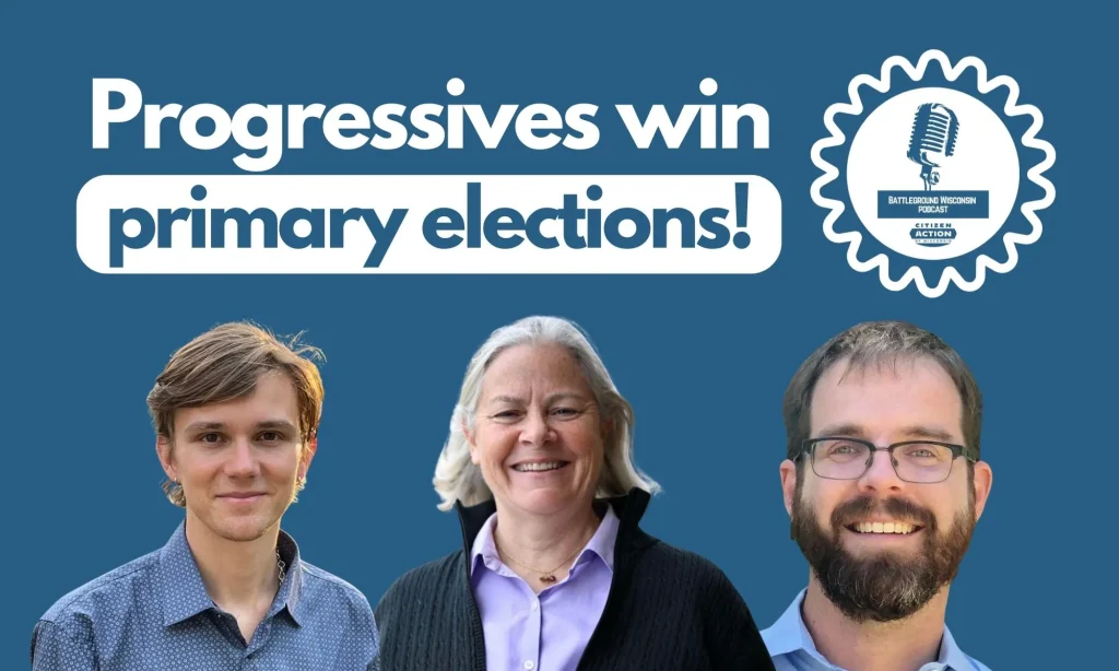 “Progressives win primary elections” Battleground Wisconsin Podcast