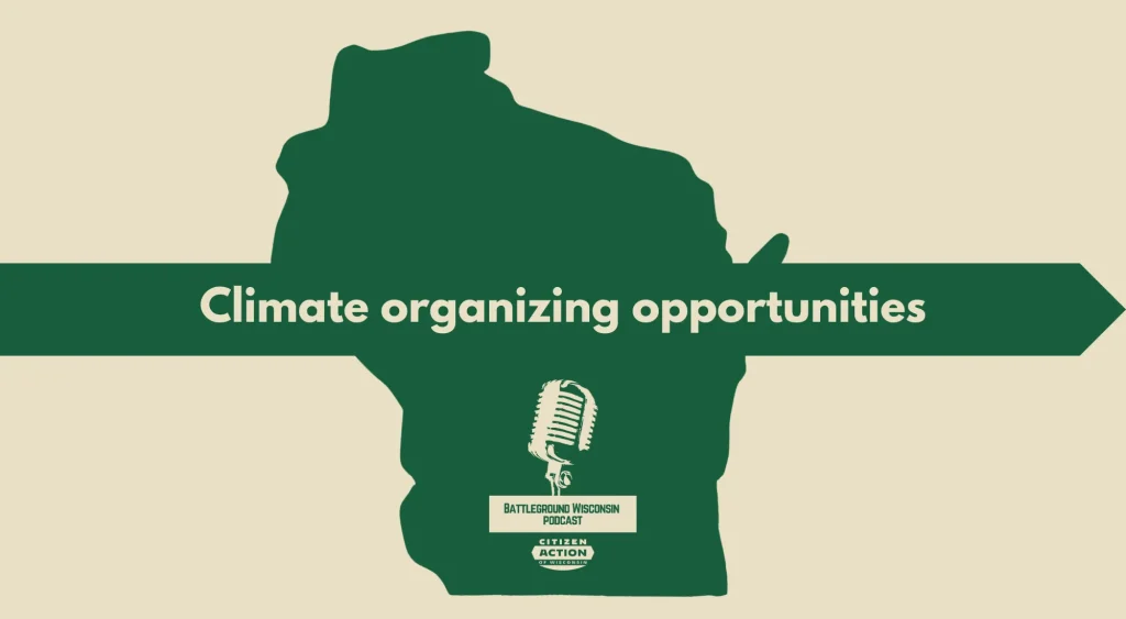 “Climate organizing opportunities” Battleground Wisconsin Podcast