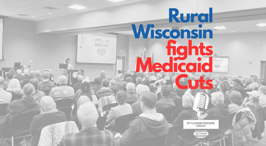 “Rural Wisconsin fights Medicaid Cuts” Battleground Wisconsin Podcast