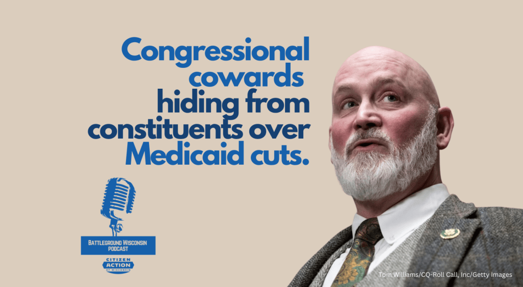 “Congressional cowards hiding from constituents over Medicaid cuts” Battleground Wisconsin Podcast
