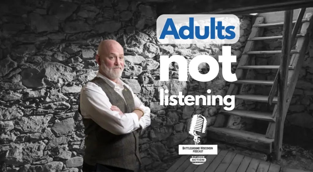 “Adults not listening” Battleground Wisconsin Podcast
