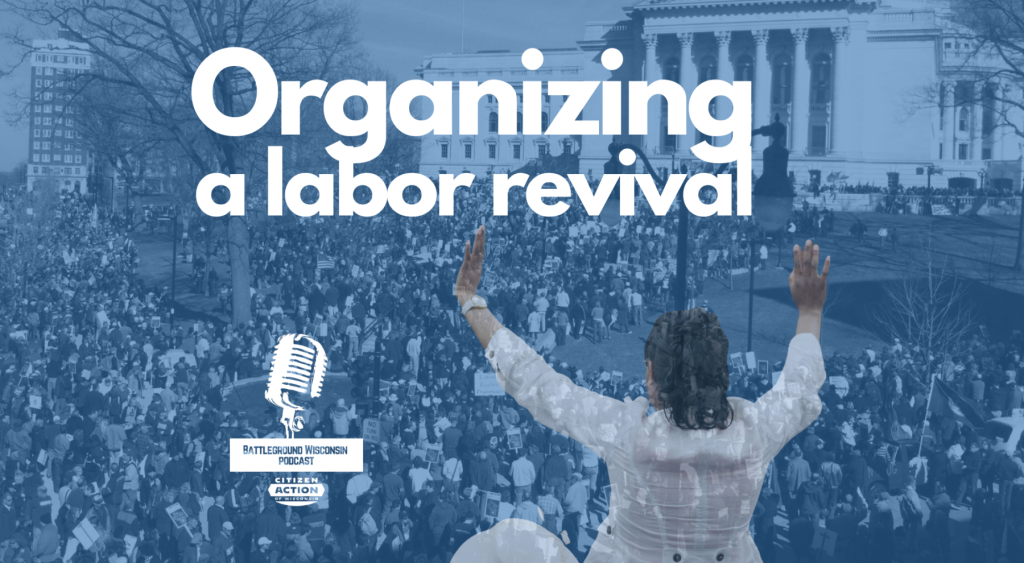 “Organizing a labor revival” Battleground Wisconsin Podcast