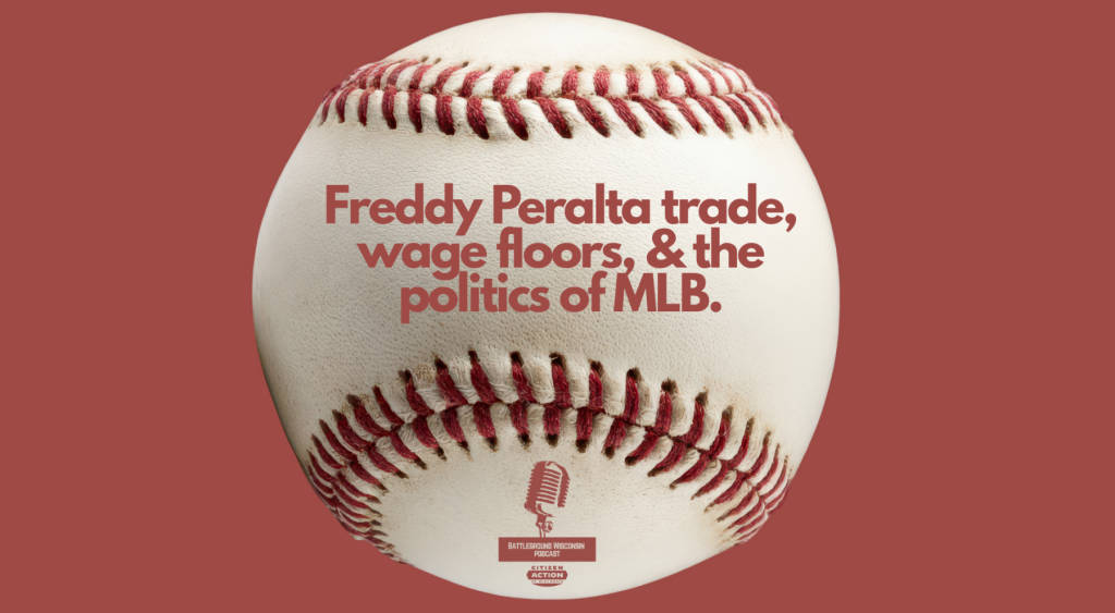“Freddy Peralta trade, wage floors, and the politics of MLB” Battleground Wisconsin Podcast