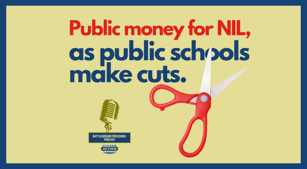 “Public money for NIL, as public schools make cuts” Battleground Wisconsin Podcast “Public money for NIL, as public schools make cuts” Battleground Wisconsin Podcast