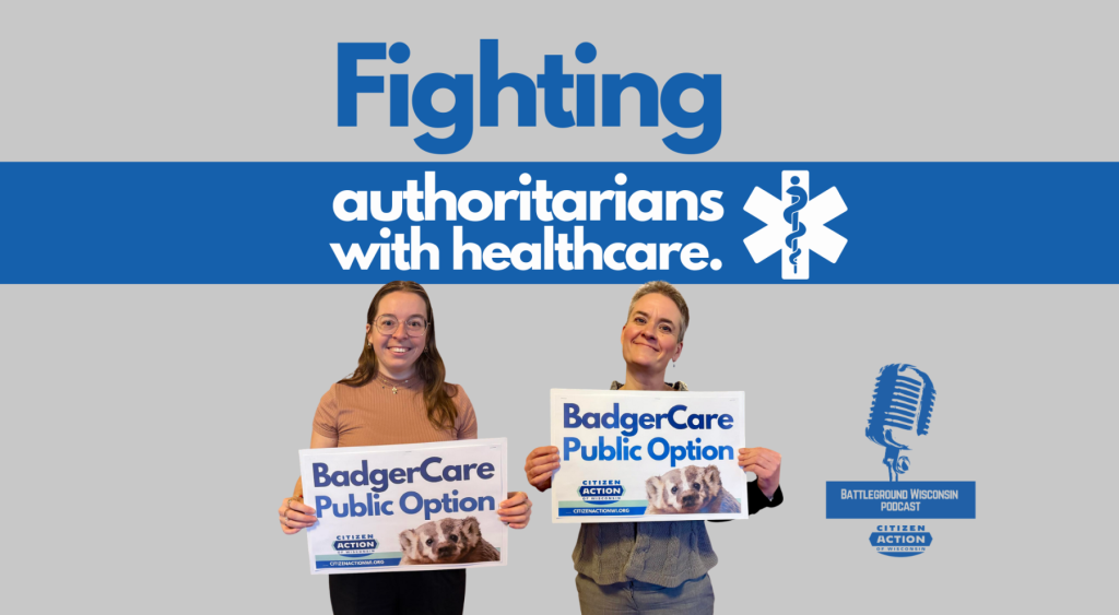 “Fighting authoritarians with healthcare” Battleground Wisconsin Podcast