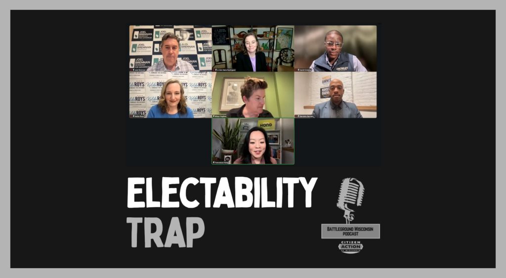 “Electability Trap” Battleground Wisconsin Podcast