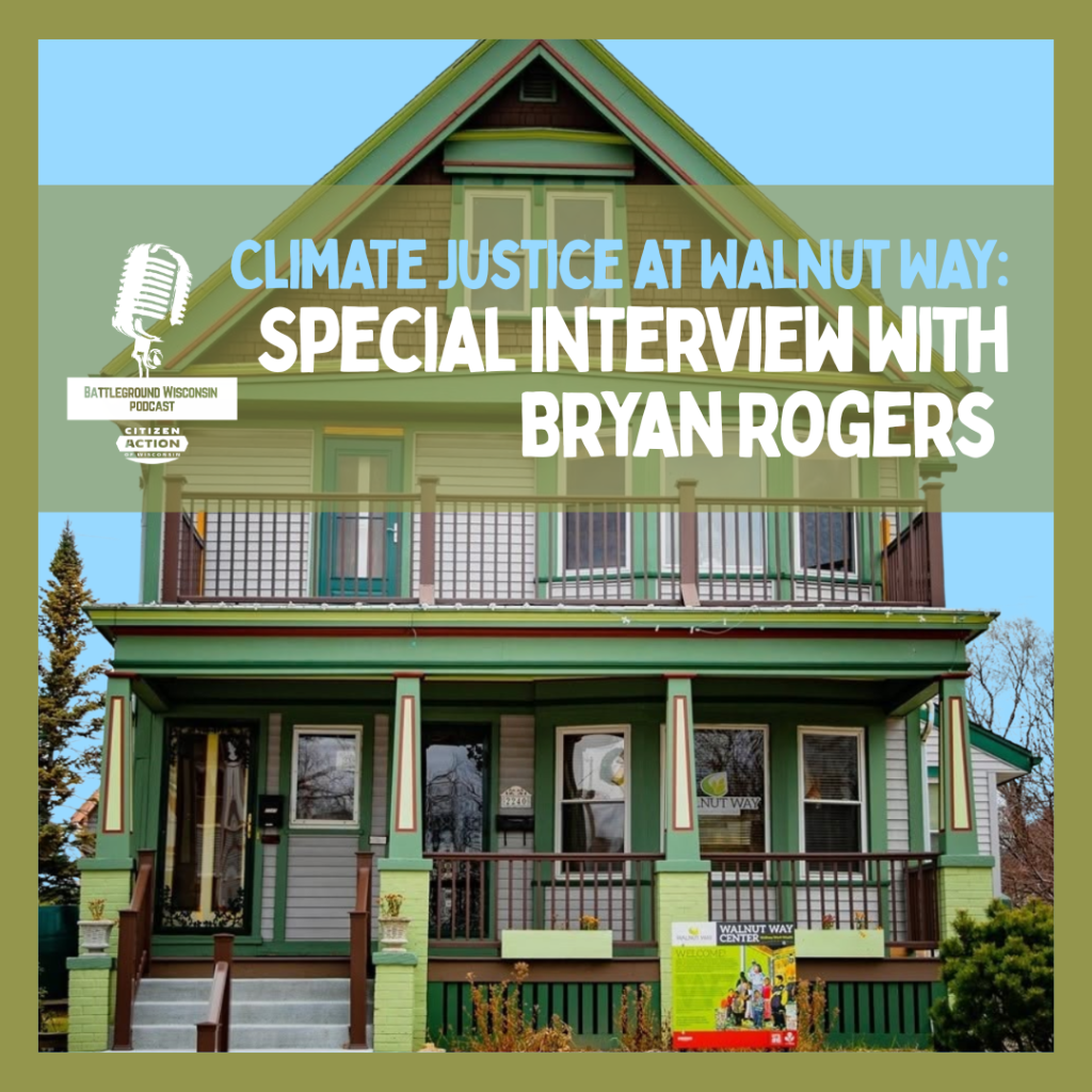 “Climate Justice at Walnut Way: Special Interview with Bryan Rogers” Battleground Wisconsin Podcast “Climate Justice at Walnut Way: Special Interview with Bryan Rogers” Battleground Wisconsin Podcast