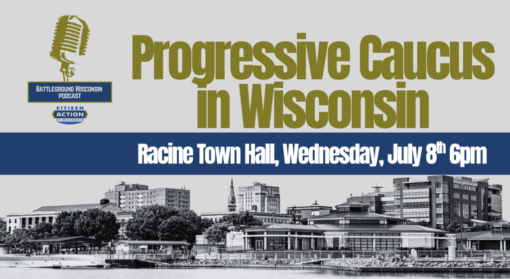 “Progressive Caucus in Wisconsin” Battleground Wisconsin Podcast