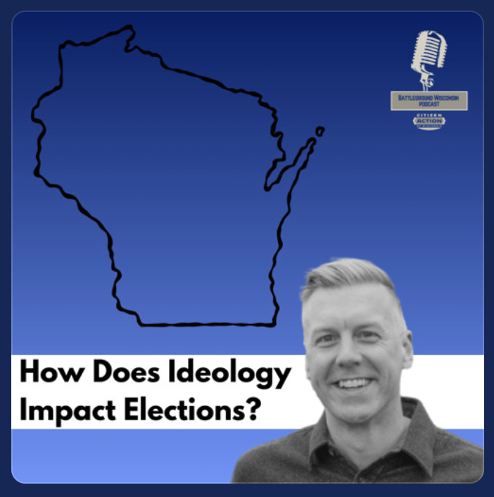 “How Does Ideology Impact Elections?” Battleground Wisconsin Podcast