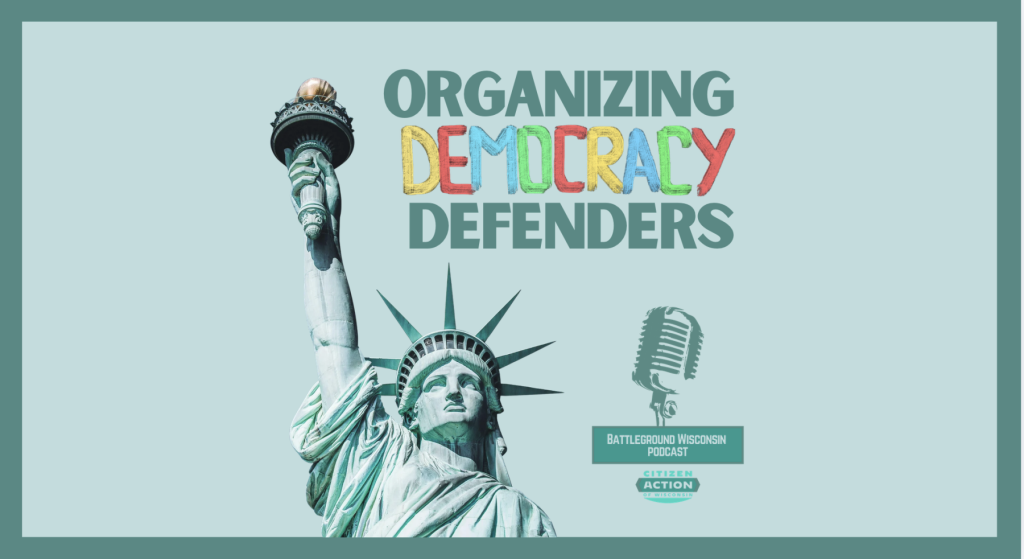 “Organizing Democracy Defenders” Battleground WI Podcast
